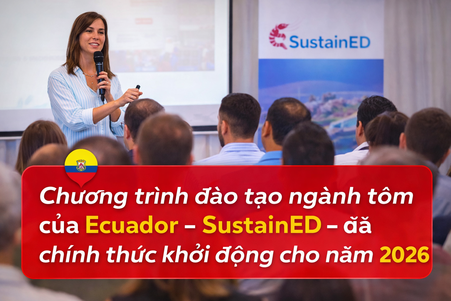 Chương trình đào tạo ngành tôm của Ecuador – SustainED – đã chính thức khởi động cho năm 2026